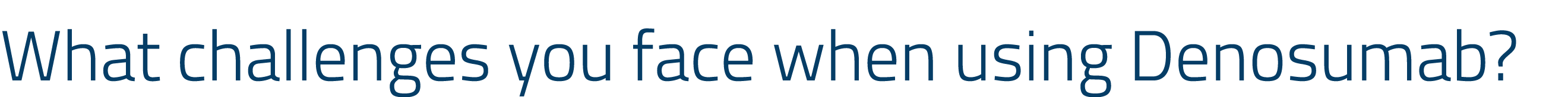 What challenges you face when using Denosumab 